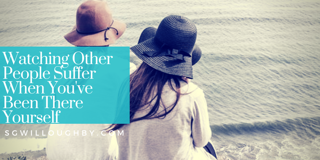 Seeing People Suffer When You’ve Suffered – Compassion