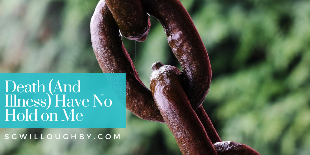 Death (And Illness) Have No Hold on Me