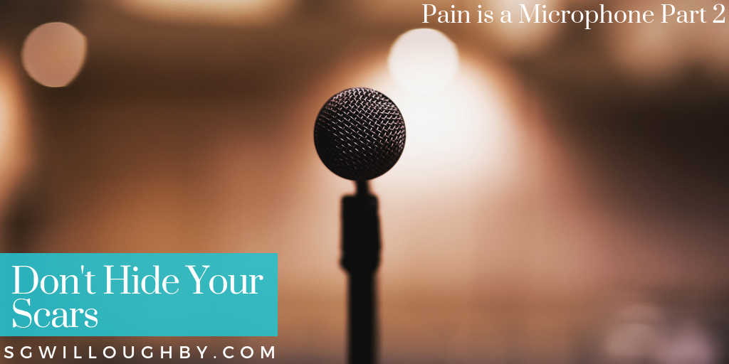 Don’t Hide Your Scars – Your Pain is a Microphone Part 2