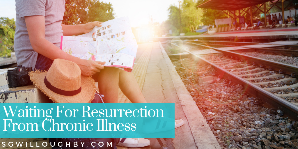 Waiting For Resurrection From Chronic Illness