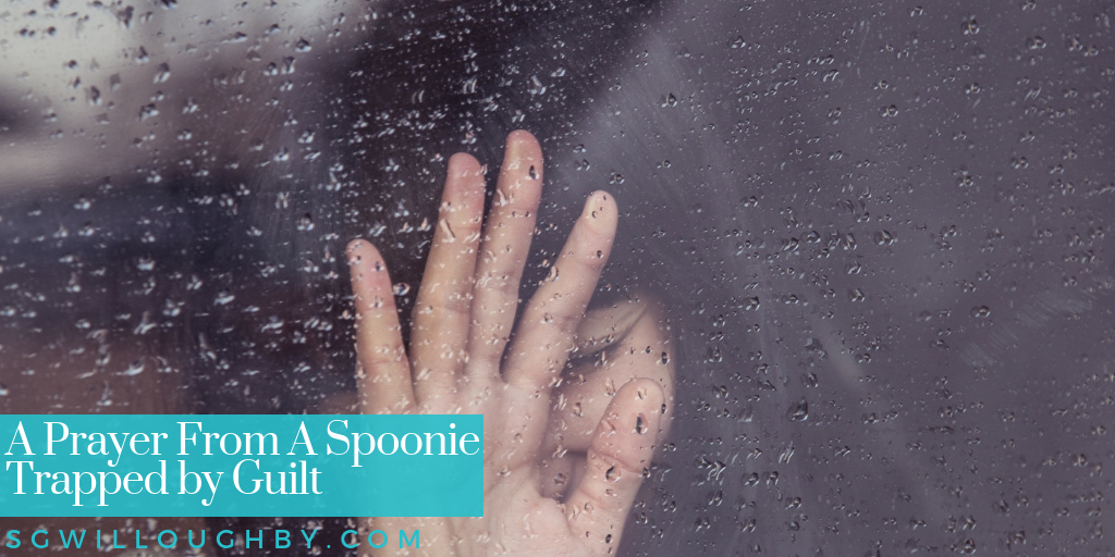 A Prayer From a Spoonie Trapped by Guilt