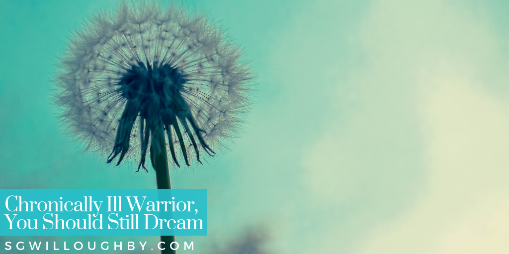 Chronically Ill Warrior, You Should Still Dream