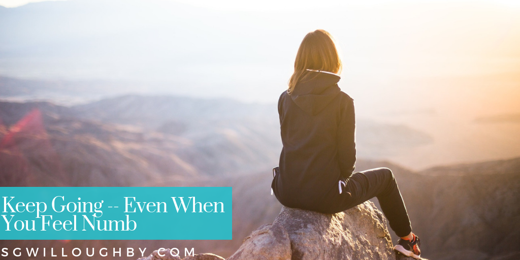 Keep Going — Even When You Feel Numb
