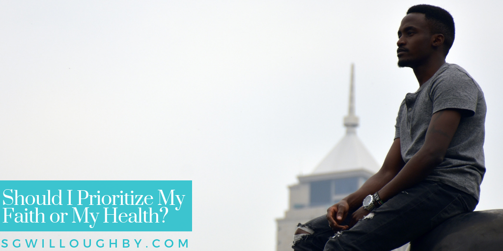 Should I Prioritize My Health or My Faith?