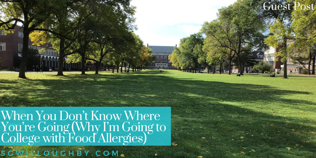 When You Don’t Know Where You’re Going (Why I’m Going to College with Food Allergies)