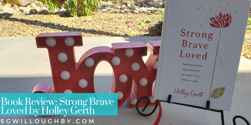 Strong Brave Loved by Holley Gerth – Book Review