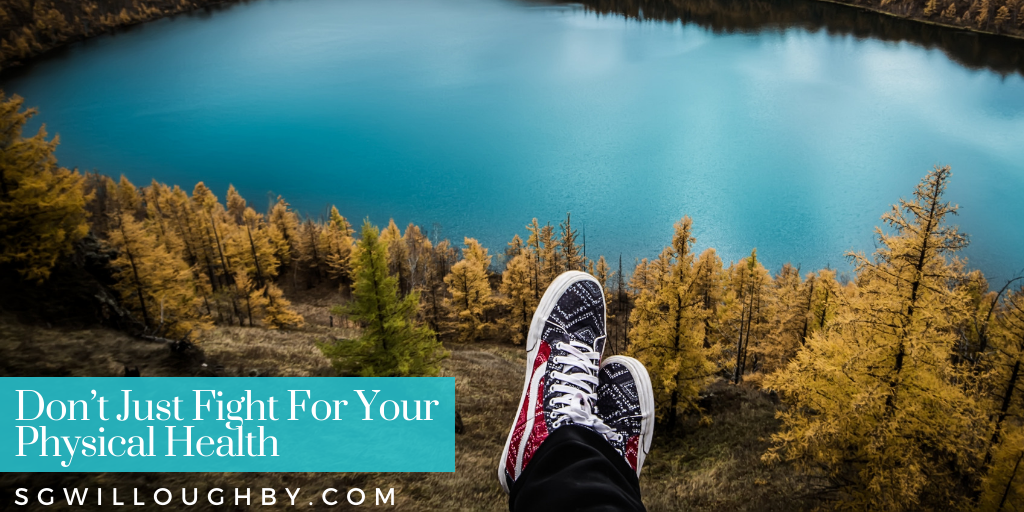 Don’t Just Fight For Your Physical Health