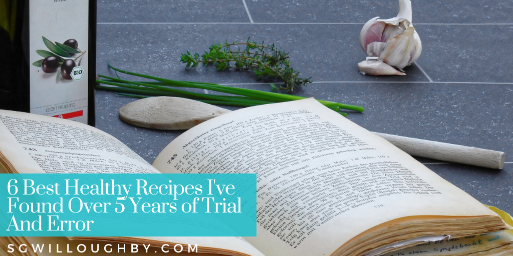 6 Best Healthy Recipes I’ve Found Over 5 Years of Trial And Error