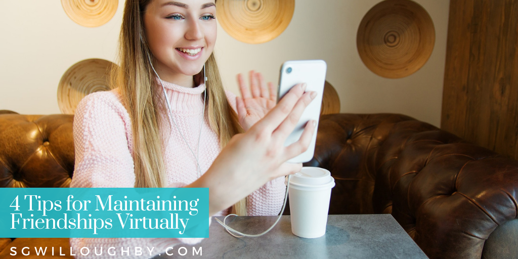 4 Tips for Maintaining Friendships Virtually