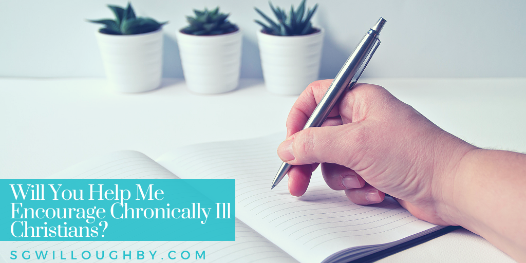 Will You Help Me Encourage Chronically Ill Christians?