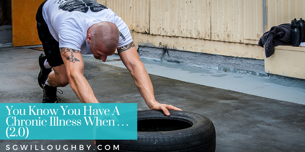 You Know You Have A Chronic Illness When… (2.0)