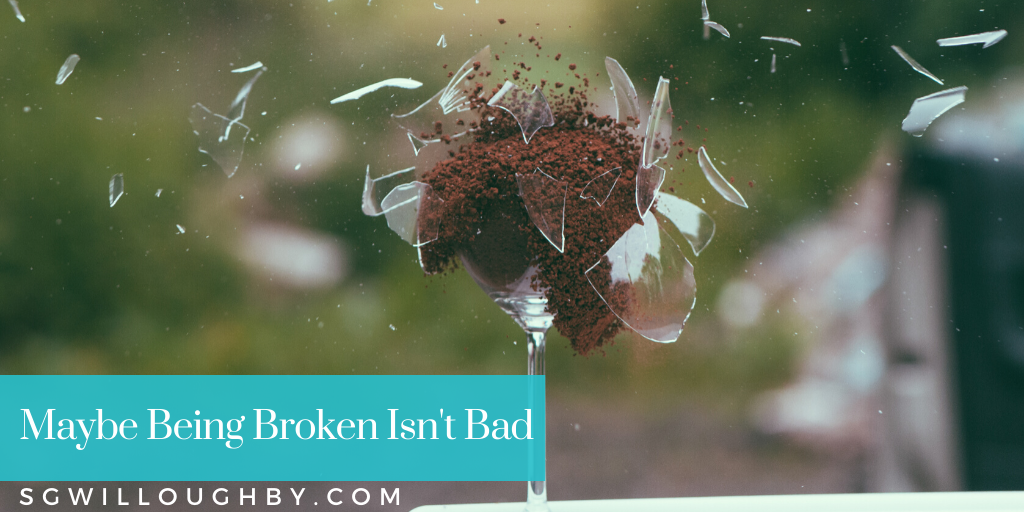 Maybe Being Broken Isn’t A Bad Thing