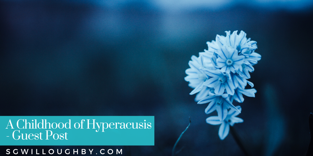 A Childhood of Hyperacusis – Guest Post
