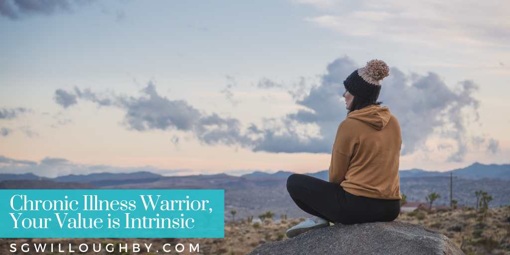 Chronic Illness Warrior, Your Value is Intrinsic