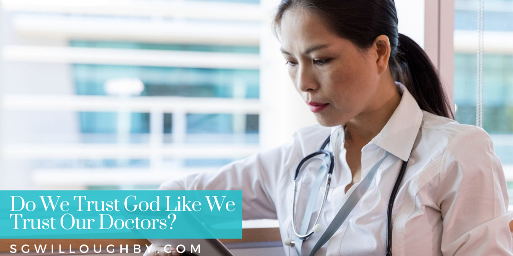 Do We Trust God Like We Trust Our Doctors?