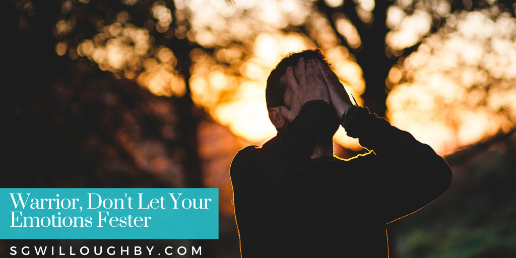 Warrior, Don’t Let Your Emotions Fester