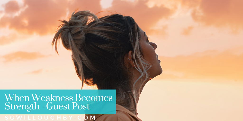 When Weakness Becomes Strength – Guest Post