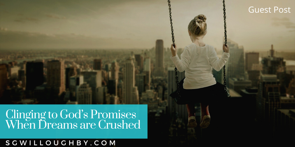 Clinging to God’s Promises When Dreams are Crushed – Guest Post