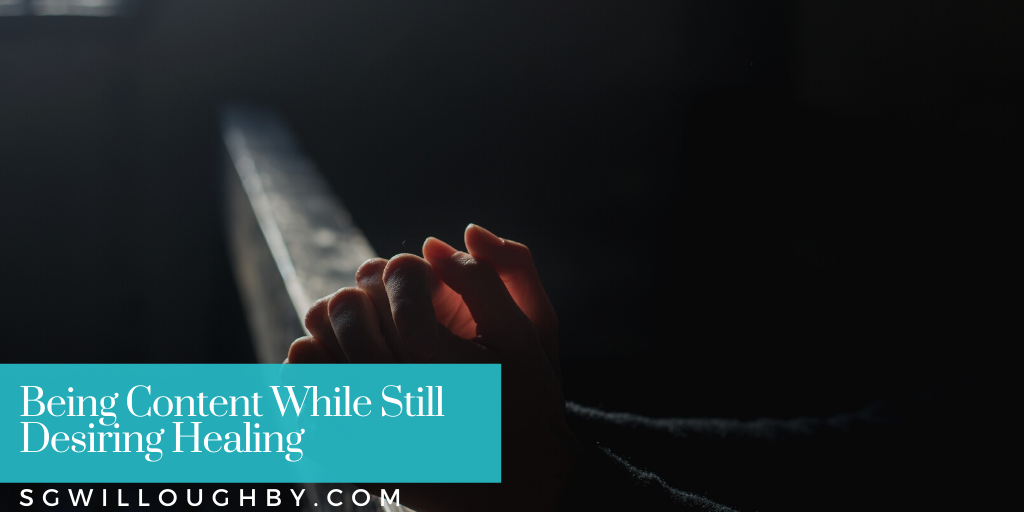 Being Content While Still Desiring Healing – Guest Writer