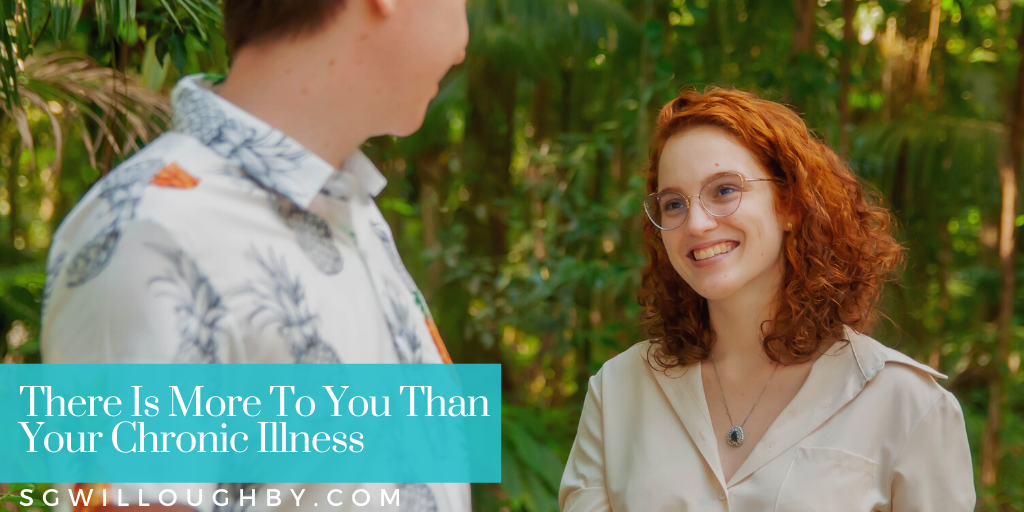 There Is So Much More To You Than Your Illness