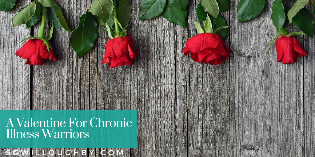 A Valentine For Chronic Illness Warriors