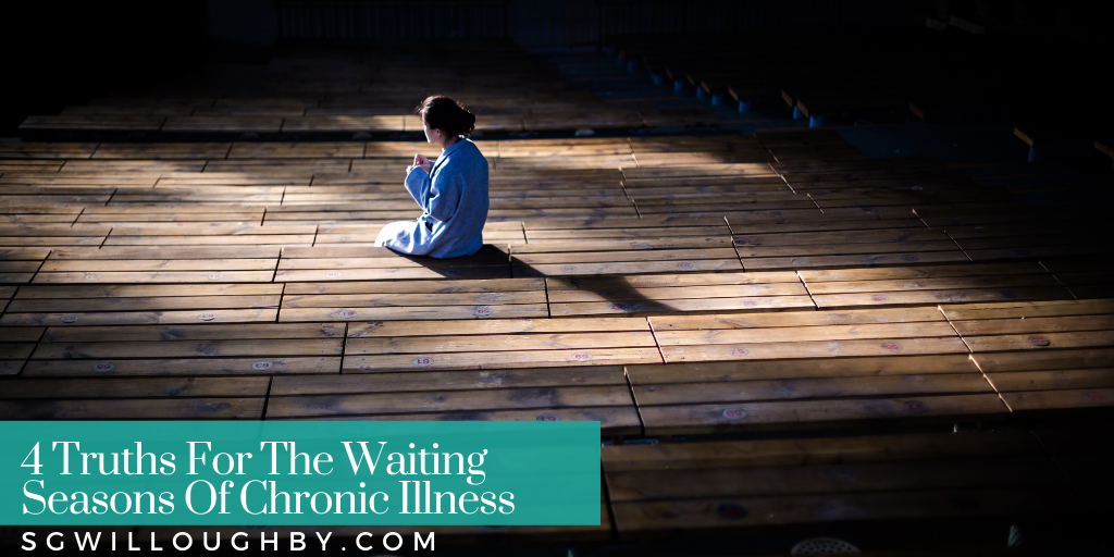 4 Truths For The Waiting Seasons Of Chronic Illness
