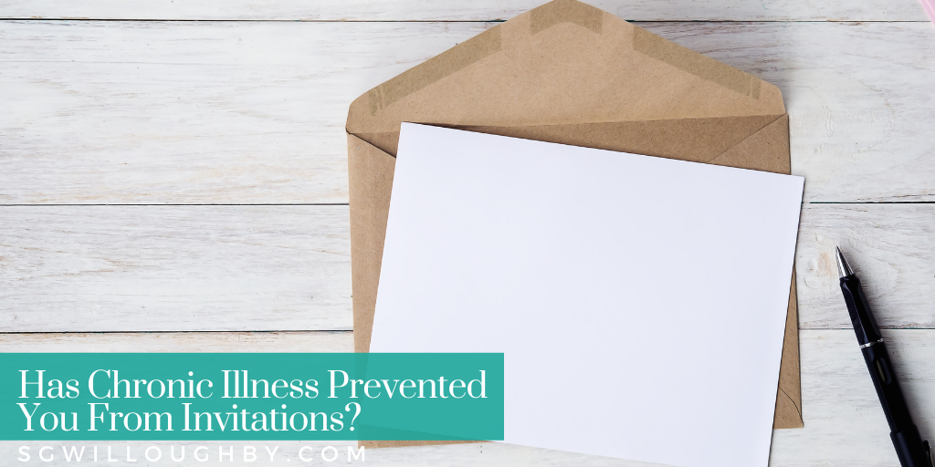 Has Chronic Illness Prevented You From Invitations?