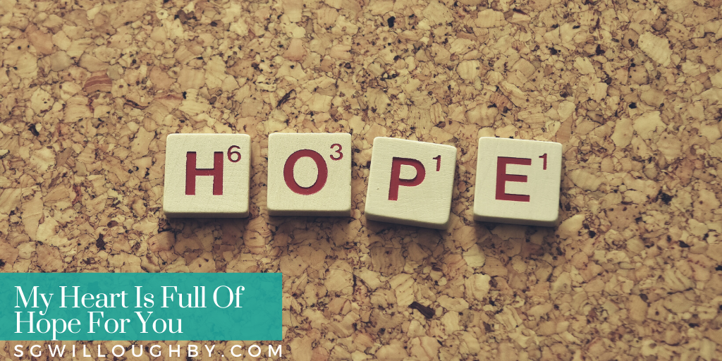 My Heart Is Full Of Hope For You