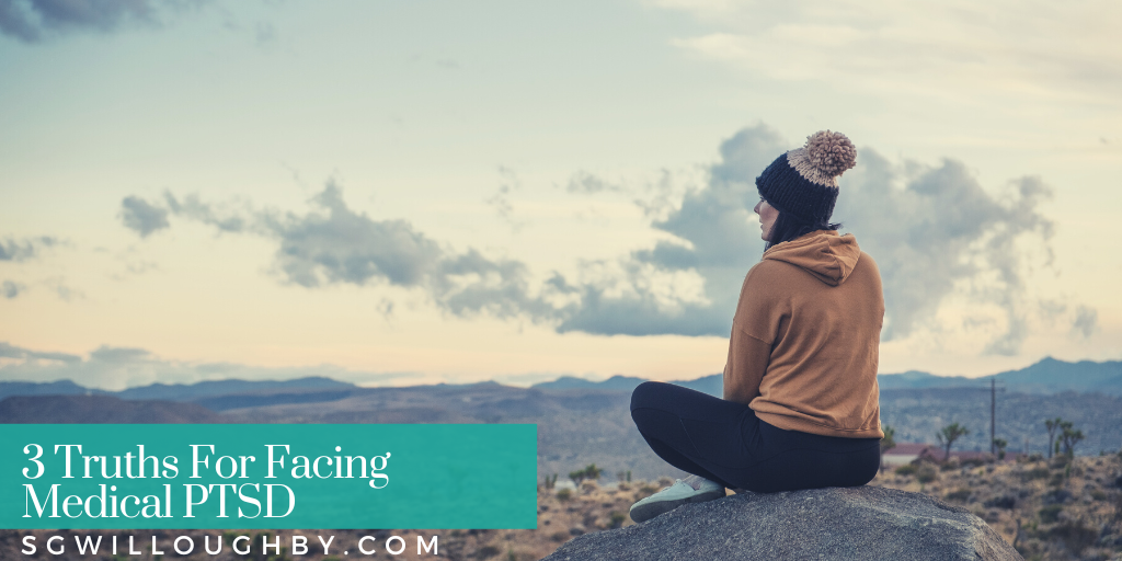 3 Truths For Facing Medical PTSD
