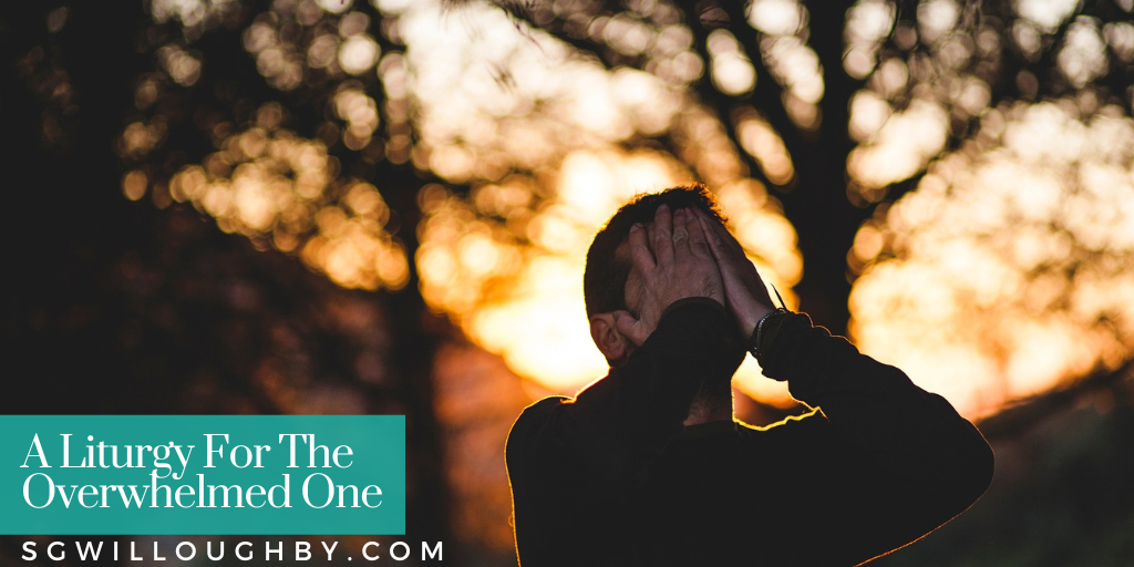 A Liturgy For The One Who Can’t Handle One More Thing