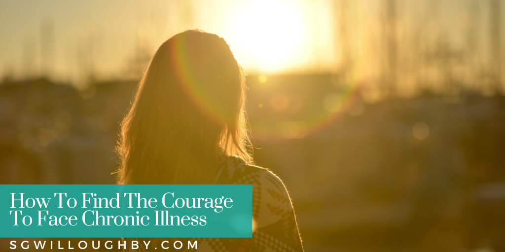 Where To Find The Courage To Face Chronic Illness